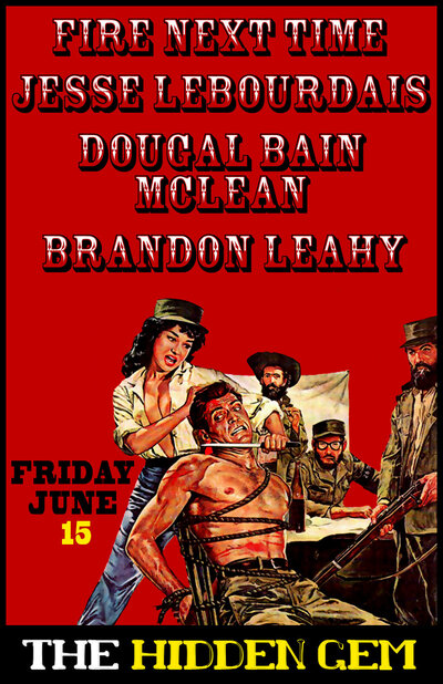 Private Party Show BYOB: Fire  Next Time, Jesse LeBourdais, Dougal McLean, Brandon Leahy @ Hidden Gem Studios Jun 15 2012 - May 6th @ Hidden Gem Studios