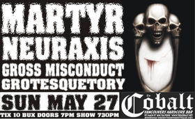 SECRET SHOW: Martyr, Neuraxis, Gross Misconduct, Grotesquetory @ The Former Cobalt Dec 31 1969 - May 7th @ The Former Cobalt