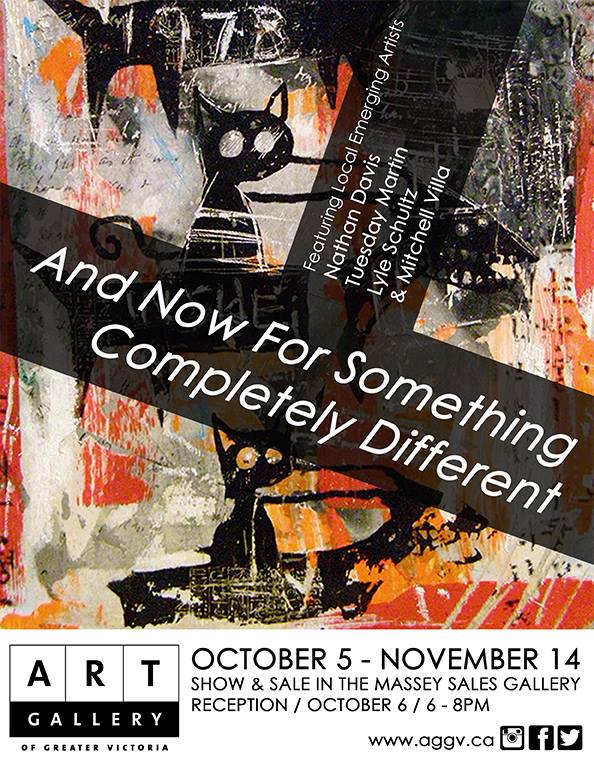 And for something completely different by: Lyle Schultz, Mitchell Villa, Tuesday Martin, Nathan Davis @ Art Gallery Of Greater Victoria - The Massey Gallery Oct 5 2016 - May 6th @ Art Gallery Of Greater Victoria - The Massey Gallery