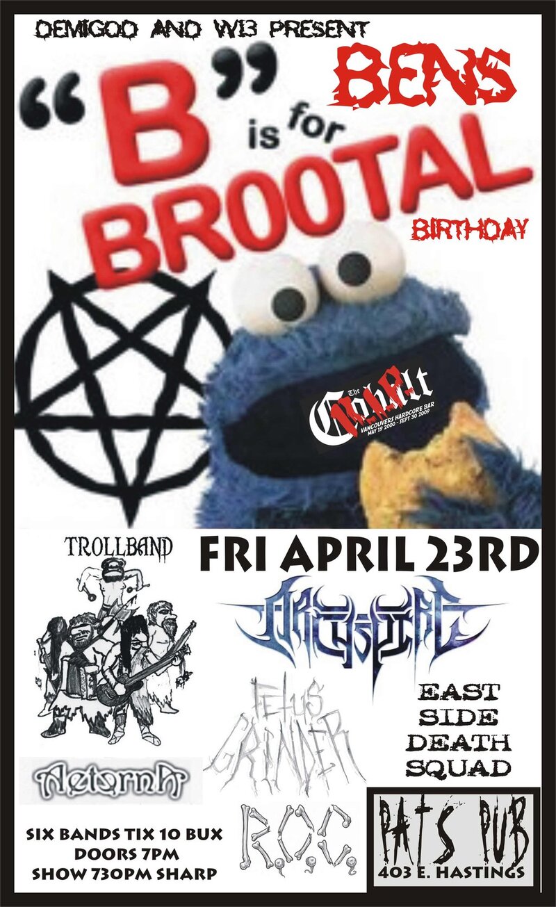 *ALL BANDS SUBJECT TO CHANGE - DEMIGOD BENS BALT REUNION BROOTAL BIRTHDAY BASH: Trollband, Archspire, Fetus Grinder, Eastside Death Squad, Aeterna, R.O.C. @ Pat's Pub Apr 23 2010 - May 9th @ Pat's Pub
