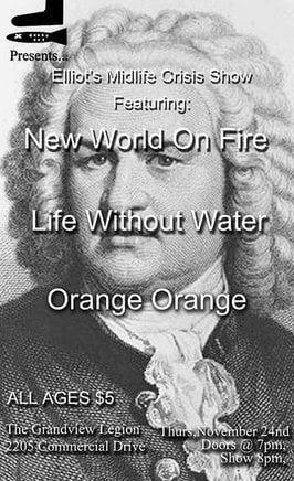 New World On Fire, Life Without Water, Orange Orange @ Commercial Drive/Grandview Legion Hall - Nov 24, 2005