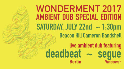 Wonderment:  Live Ambient Dub in Beacon Hill Park: Deadbeat, Segue, dub gnostic @ Stage in the Park (Cameron Bandshell) Jul 22 2017 - May 6th @ Stage in the Park (Cameron Bandshell)