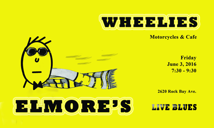 ELMORE's BAR & GRILL @ Wheelies Motorcyles Jun 3 2016 - May 15th @ Wheelies Motorcyles