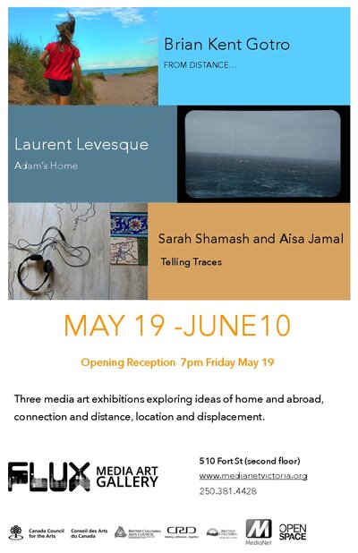 From Distance/Adam's Home/Telling Traces: Brian Kent Gotro, Laurent Levesque, Sarah Shamash, Aisha Jamal @ Flux Media Gallery - May 19, 2017