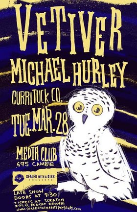 Vetiver / Michael Hurley, Vetiver, Michael Hurley, Currituck Co. @ The Media Club Mar 28 2006 - May 6th @ The Media Club