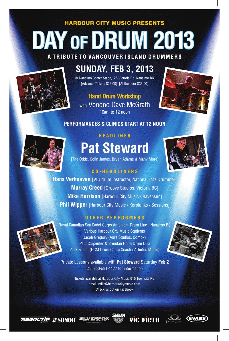 DAY OF DRUM - DRUM FESTIVAL: Pat Steward, Michael 'The Drum Guy' Harrison, Murray Creed, Jacob Gregory, Hans Vernhoven, Paul Carpenter, Brendan Holm, Zack Friend  @ Nanaimo Center Stage Feb 3 2013 - May 8th @ Nanaimo Center Stage