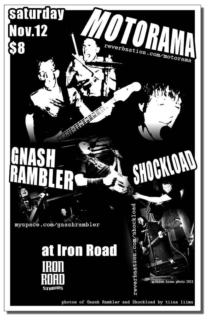 POWER TRIO! Motorama! Gnash Rambler! Shockload!: Motorama, Gnash Rambler, Shockload @ Iron Road Studios Nov 12 2011 - May 9th @ Iron Road Studios