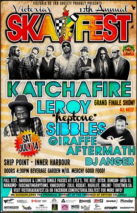 VICTORIA'S 13TH ANNUAL SKA FESTIVAL GRAND FINALE: KATCHAFIRE, Leroy "Heptone" Sibbles, Giraffe Aftermath, DJ Anger @ Ship Point (Inner Harbour) Jul 14 2012 - May 7th @ Ship Point (Inner Harbour)