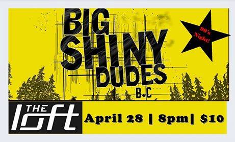 Big Shiny Dudes BC @ The Loft (Victoria) Dec 31 1969 - Jun 6th @ The Loft (Victoria)