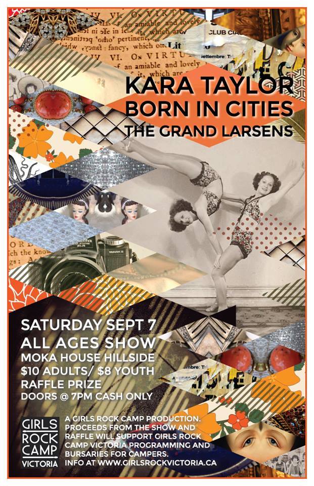 Girls Rock Victoria presents...: Kara Taylor, Born in Cities, The Grand Larsens @ Moka House on Hillside Sep 7 2013 - May 13th @ Moka House on Hillside