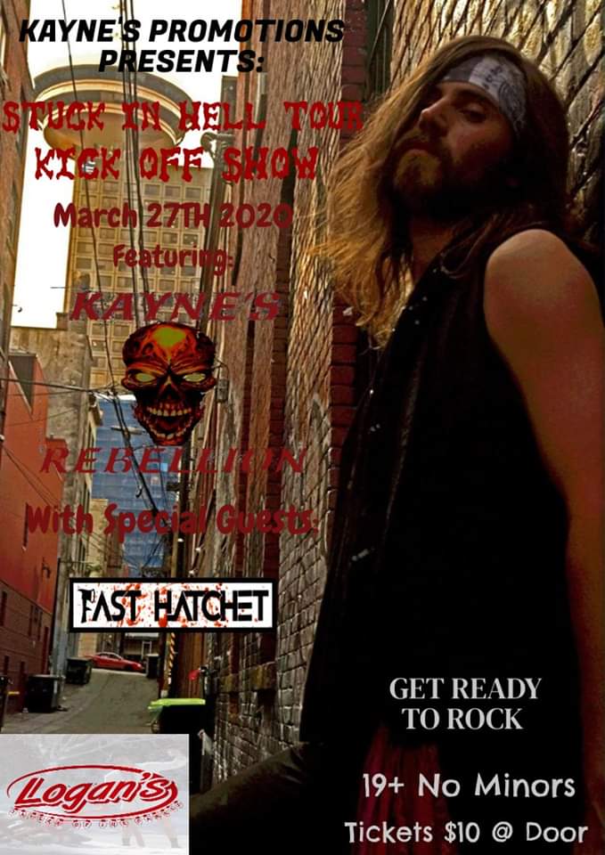 Stuck in Hell Tour Kick-Off: Kayne's Rebellion , Fast Hatchet, TBA @ Logan's Pub Mar 27 2020 - May 22nd @ Logan's Pub