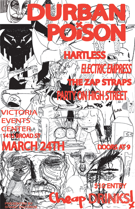 DURBAN POISON CD-release bash!! with...: Durban Poison, Electric Empress, The Zap Straps, The Party on High Street, Hartless, And More! @ Victoria Event Centre Mar 24 2010 - May 8th @ Victoria Event Centre