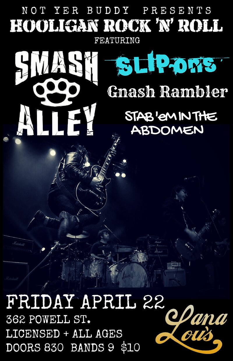 Smash Alley, SLIP~ons , Gnash Rambler, Stab Em in the Abdomen @ LanaLou's Apr 22 2016 - May 9th @ LanaLou's