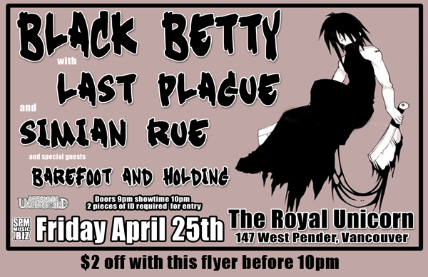 Black Betty, Last Plague, Simian Rue, Barefoot And Holding @ Royal Unicorn Cabaret Apr 25 2008 - May 6th @ Royal Unicorn Cabaret