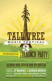 Tall Tree Music Festival 2012 Launch Party: JP Maurice, Georgia Murray, Dj Nigel, Superbendythumbs, Dj M. Power @ Rooftop Surfclub Apr 28 2012 - May 6th @ Rooftop Surfclub