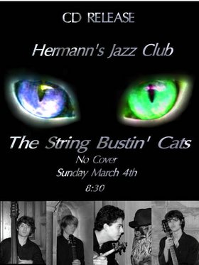 CD Release:: The String Bustin Cats, Come hear some smokin' Gypsy Jazz and celebrate our new CD! @ Hermann's Jazz Club Mar 4 2007 - May 8th @ Hermann's Jazz Club
