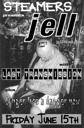 Jell, The Last Transmission, danger like a dagger now @ Steamers Pub Jun 15 2007 - May 7th @ Steamers Pub