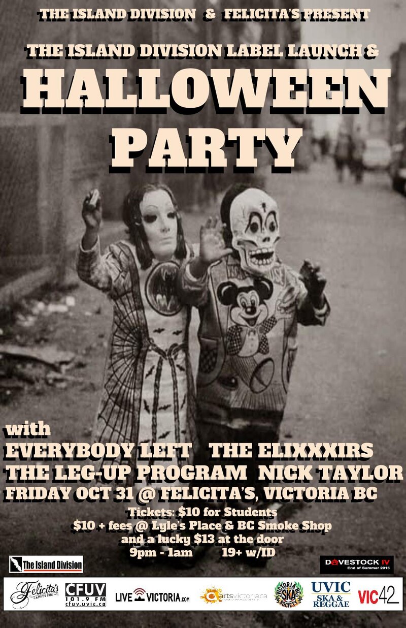 The Island Division Label Launch & Halloween Party: Everybody Left, The EliXXXirs, The Leg-Up Program, Nick Taylor @ Felicita's Pub Oct 31 2014 - May 8th @ Felicita's Pub