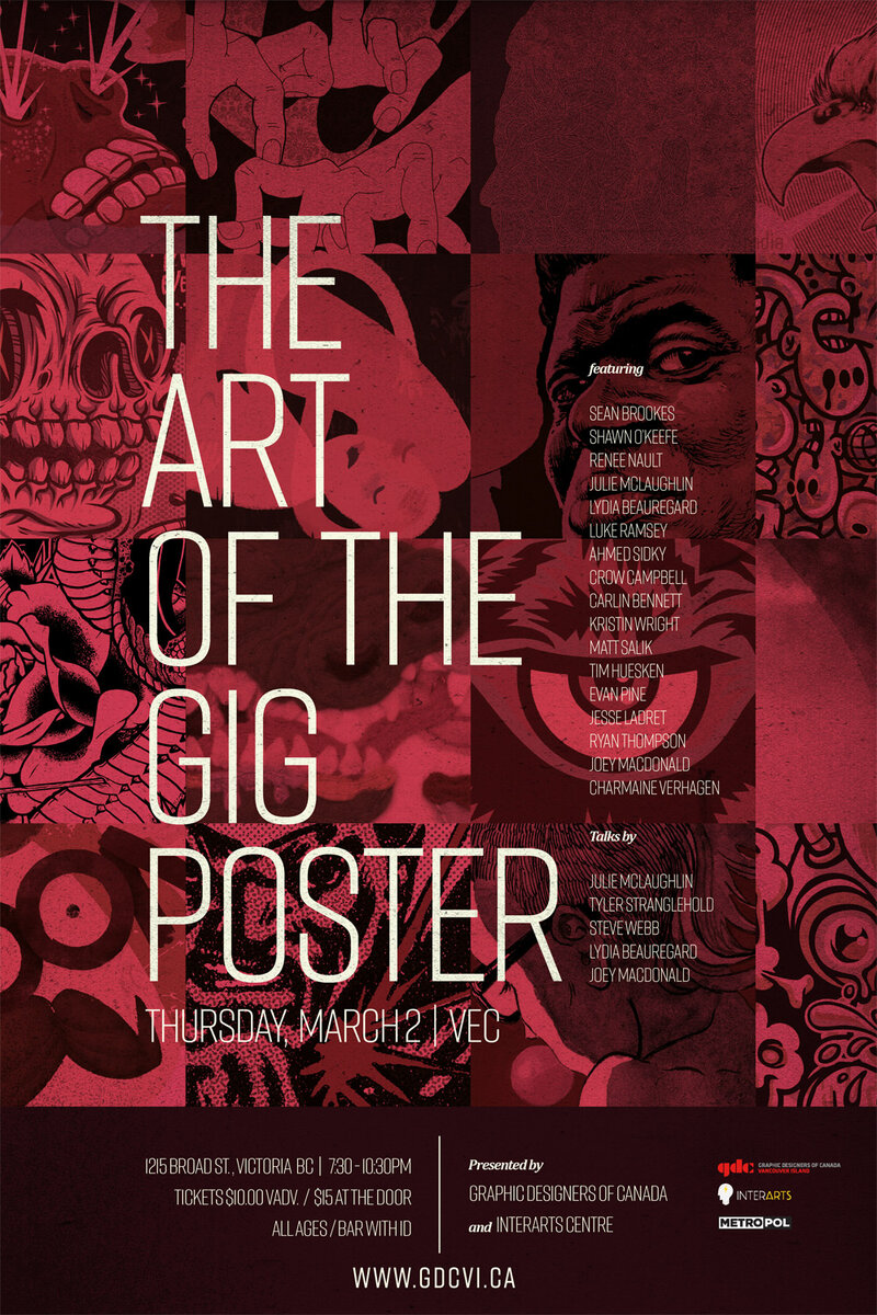 Art of the Gig Poster: Lydia Beauregard, joey macdonald, Julie McLaughlin, Tyler Stranglehold, Steve Webb, Carlin Bennett, Sean Brookes, Crow Campbell, Tim Huesken, Jesse Ladret, Renee Nault, Shawn O'Keefe, Evan Pine, Luke Ramsey, Matt Salik, Ahmed Sidky, Ryan Thompson, Charmaine Verhagen, Kristin Wright @ Victoria Event Centre Mar 2 2017 - May 6th @ Victoria Event Centre