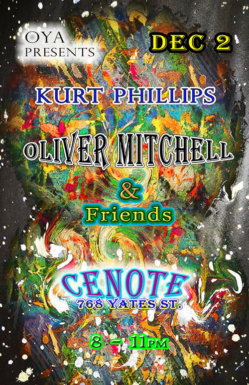 OYA presents :: Oliver Mitchell, Kurt J. Phillips @ Cenote Dec 2 2014 - May 13th @ Cenote