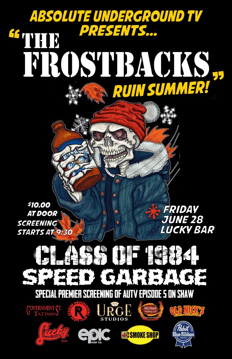 ABSOLUTE LAUNCH PARTY!: The Frostbacks, Class of 1984, SPEED GARBAGE, AUTV on SHAW EPISODE 5 SCREENING @ Lucky Bar Jun 28 2013 - May 10th @ Lucky Bar