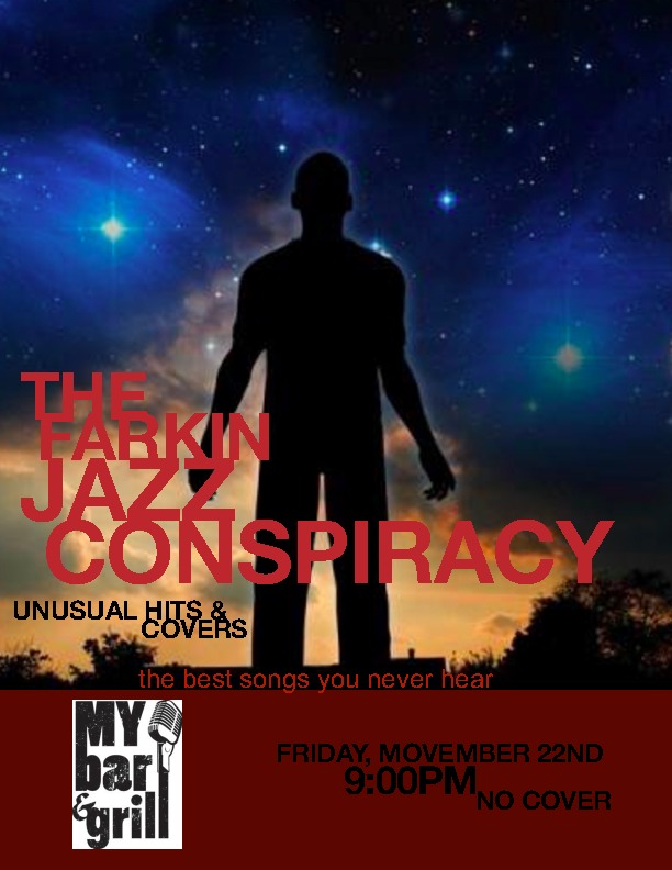 The best eclectic mix of covers and originals: Farkin Jazz Conspiracy @ My Bar and Grill Nov 22 2013 - Jun 5th @ My Bar and Grill