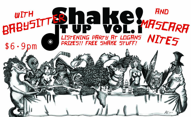 Shake! records Compilation Listening Party + MASCARA NITES // BABYSITTER !!: Babysitter, Mascara Nites @ Logan's Pub Apr 18 2013 - May 7th @ Logan's Pub