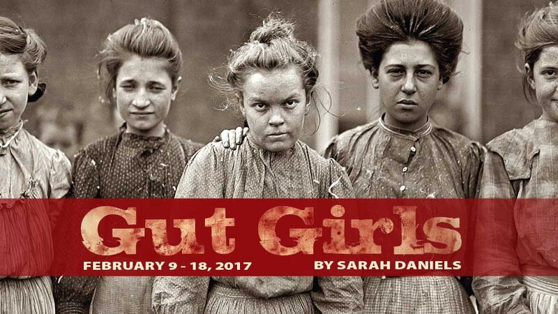 Gut Girls by Sarah Daniels: Director: Alix Reynolds, Set Designer: Laurin Kelsey, Costume Designers: Emma Bozoian & Clara Van Horn, Lighting Designer: Eryn Griffyth, Sound Designer: Michelle Fortier, Stage Manager: Brendan Agnew @ University of Victoria Phoenix Theatre - Feb 09, 2017
