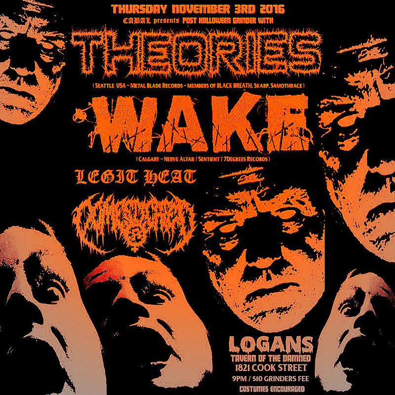 POST-HALLOWEEN GRINDER!!: Theories (usa), Wake (Calgary), Legit Heat, DOMESTICATED @ Logan's Pub Nov 3 2016 - May 6th @ Logan's Pub