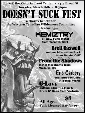 DOESN'T SUCK FEST!!!    .....a Freakadelic Funk-Metal Party for those who don't suck: KEMIZTRY, From the Shadows, Eric Carbery, G-Love, special guest Brett Caswell @ Victoria Event Centre Mar 16 2006 - May 16th @ Victoria Event Centre