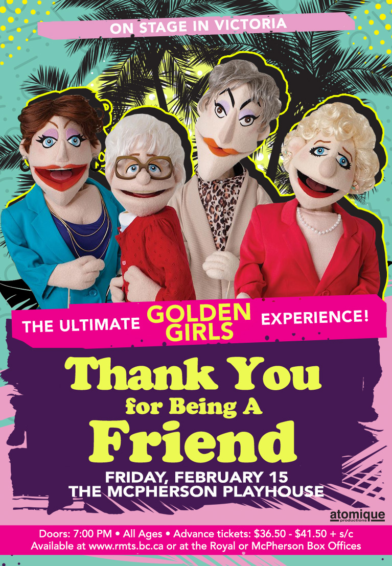 Thank You For Being A Friend: The Ultimate Golden Girls Experience! @ McPherson Playhouse Feb 15 2019 - Jun 8th @ McPherson Playhouse
