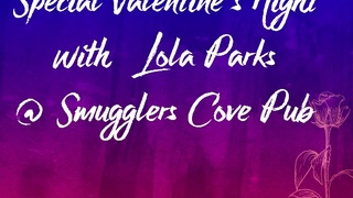 Special Valentine's Night with Lola Parks: Lola Parks @ Smugglers' Cove Pub Feb 14 2018 - May 5th @ Smugglers' Cove Pub