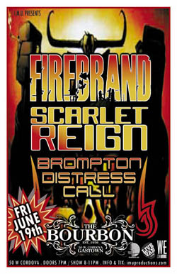 Firebrand, Scarlet Reign, Brompton Distresss Call @ The Bourbon Jun 19 2009 - May 12th @ The Bourbon