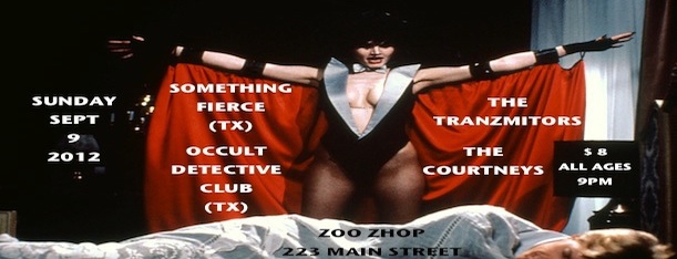 Something Fierce, The Tranzmitors, Occult Detective Club, The Courtneys @ zoo shop Sep 9 2012 - May 6th @ zoo shop