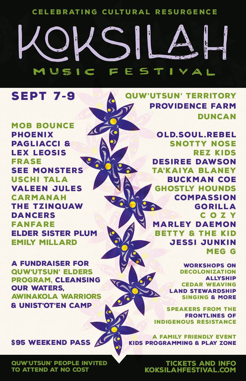 Koksilah Music Festival: Mob Bounce, Phoenix Pagliacci & Lex Leosis  (of The Sorority), FRASE, Snotty Nose Rez Kids, TA'KAIYA BLANEY, Old.Soul.Rebel , Desiree Dawson,  The See Monsters, Uschi Tala, Buckman Coe, Valeen Jules, Ghostly Hounds, Carmanah, Compassion Gorilla, The Tzinquaw Dancer, COZY, Fanfare, Marley Daemon, Elder Sister plum, Betty & The Kid, Emily Millard, jessi junkin, Meg G @ Providence Farm - Sep 07, 2018