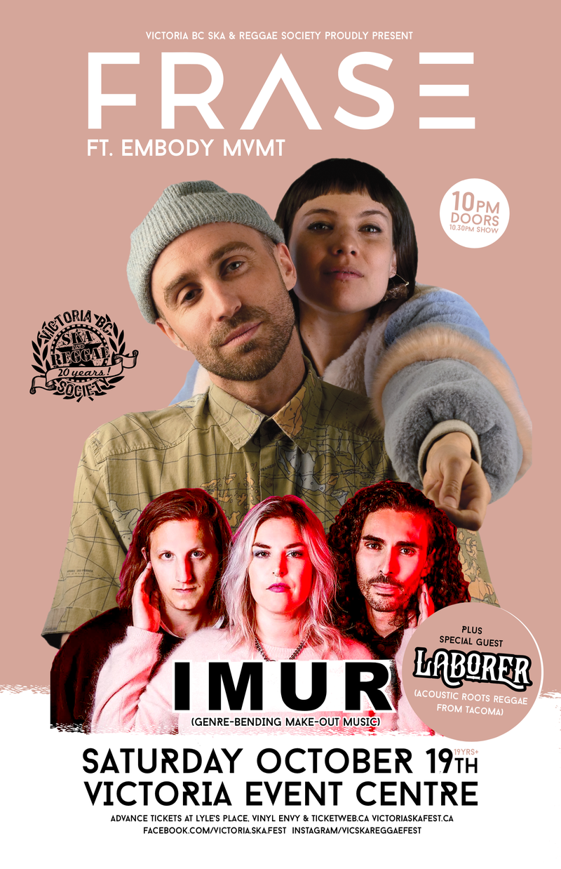 FRASE + Friends in Victoria: FRASE, IMUR, Laborer @ Victoria Event Centre Oct 19 2019 - May 6th @ Victoria Event Centre