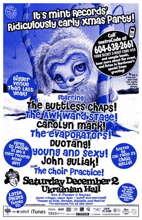 Mint Records' Ridiculously Early Xmas Party!: The Evaporators, The Awkward Stage, Carolyn Mark, Young & Sexy, The Buttless Chaps, Duotang, John Guliak, The Choir Practice @ The Ukrainian Hall Dec 2 2006 - May 7th @ The Ukrainian Hall
