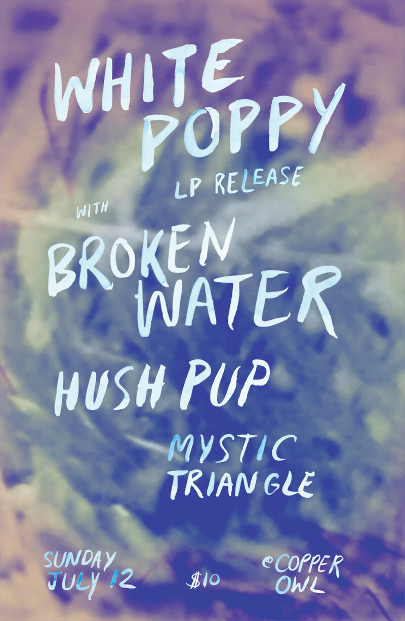 the fifty fifty arts collective presents:: white poppy, Broken Water, Hush Pup, Mystic Triangle @ Copper Owl Jul 12 2015 - May 6th @ Copper Owl