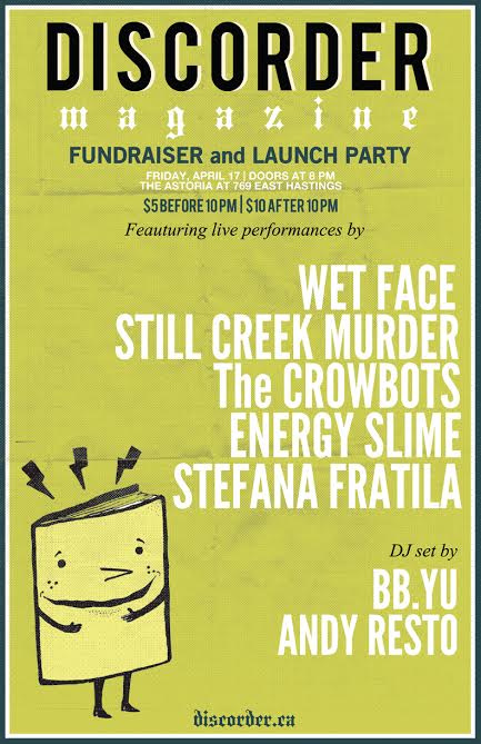 Discorder Launch Party and Fundraiser: Stefana Fratila, The Crowbots, Energy Slime, bb.yu DJ Set, Wetface @ The Astoria  Apr 17 2015 - May 5th @ The Astoria 