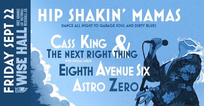 Hip Shakin' Mamas - Blues and Soul Dance Party: Cass King and the Next Right Thing, Astro Zero, Eighth Avenue Six @ WISE Hall Sep 22 2017 - May 6th @ WISE Hall