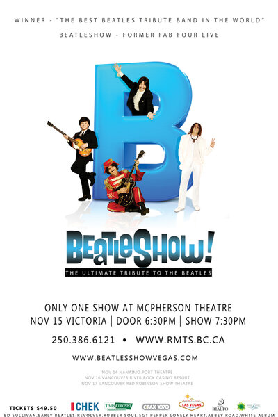 BEATLESHOW @ McPherson Playhouse Nov 15 2012 - Jun 11th @ McPherson Playhouse