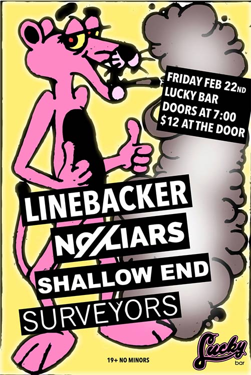 Linebacker, No Liars, Shallow End, Surveyors @ Lucky Bar Feb 22 2019 - May 27th @ Lucky Bar