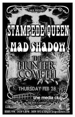 Stampede Queen, Mad Shadow, The Hunter Cometh @ The Media Club Feb 28 2008 - May 6th @ The Media Club