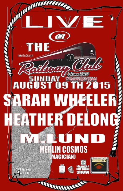 The 'Stranded' Sunday Sessions #11: Sarah Wheeler, Heather Delong, M.Lund, Merlin Cosmos @ Railway Club Aug 9 2015 - May 13th @ Railway Club