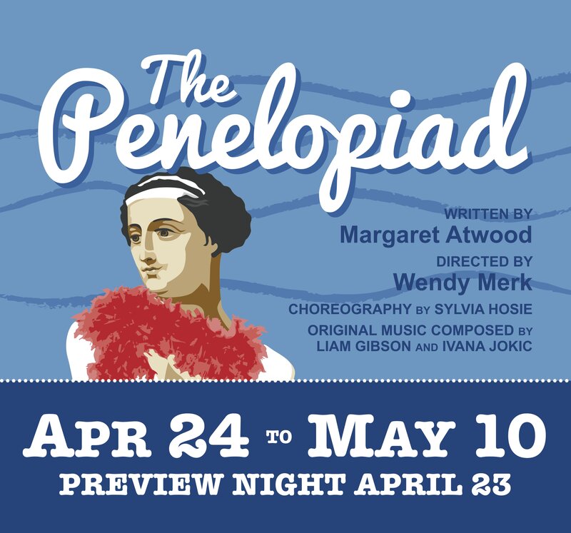 THE PENELOPIAD by Margaret Atwood @ Langham Court Theatre Apr 23 2014 - Jun 6th @ Langham Court Theatre