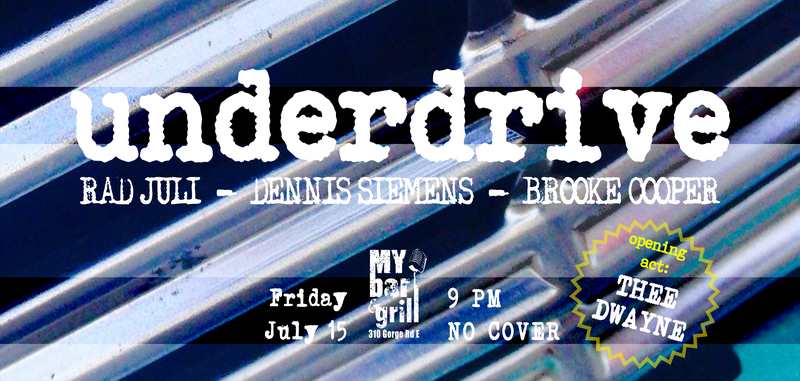 Underdrive, THEE DWAYNE @ My Bar and Grill Jul 15 2016 - May 6th @ My Bar and Grill