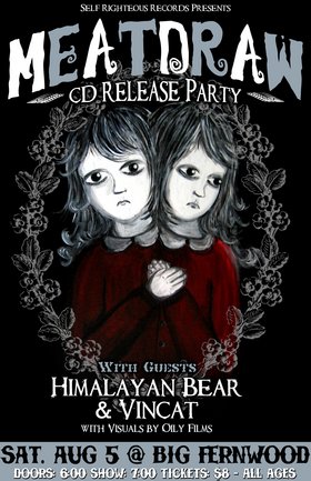 Meatdraw's CD Release Party: Meatdraw, The Himalayan Bear, vincat @ Fernwood (NRG) Community Centre Aug 5 2006 - May 7th @ Fernwood (NRG) Community Centre