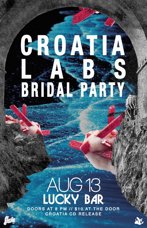 CROATIA CD Release Party!!!: CROATIA, Labs, Bridal Party @ Lucky Bar Aug 13 2016 - May 7th @ Lucky Bar