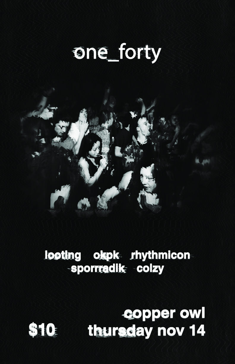 one_forty: Okpk, Sporradik, Rhythmicon, Looting , Colzy  @ Copper Owl Nov 14 2019 - Jun 14th @ Copper Owl