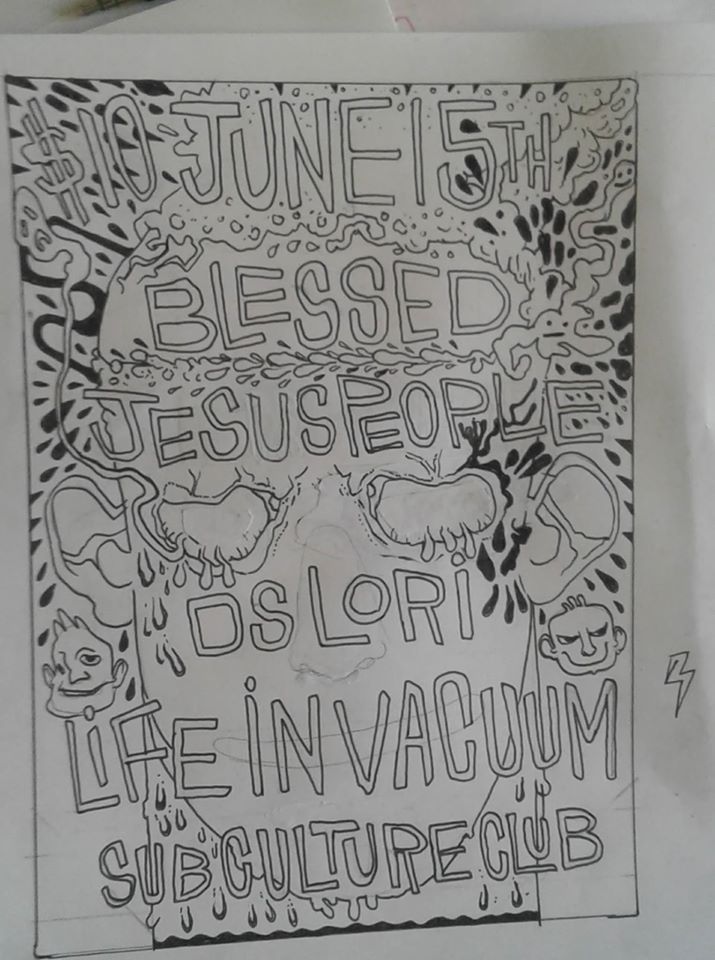 The Return Of: Blessed, Life In Vacuum, DS LORI, Jesus ppl @ Subculture Club Jun 15 2018 - May 7th @ Subculture Club